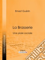 La BrasserieUne plaie sociale. E-book. Formato EPUB ebook