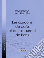 Les garçons de café et de restaurant de Paris. E-book. Formato EPUB ebook