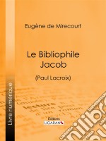 Le Bibliophile Jacob(Paul Lacroix). E-book. Formato EPUB ebook