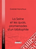 La Seine et les quais, promenades d&apos;un bibliophile. E-book. Formato EPUB ebook