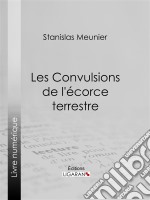 Les Convulsions de l&apos;écorce terrestre. E-book. Formato EPUB ebook