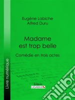 Madame est trop belleComédie en trois actes. E-book. Formato EPUB ebook