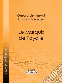 Le Marquis de Fayolle. E-book. Formato EPUB ebook di Gérard de Nerval