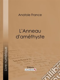 L'Anneau d'améthyste. E-book. Formato EPUB ebook di Ligaran