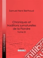 Chroniques et traditions surnaturelles de la FlandreTome III. E-book. Formato EPUB ebook