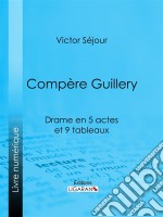 Compère GuilleryDrame en 5 actes et 9 tableaux. E-book. Formato EPUB ebook