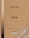 UrsuleRoman inédit. E-book. Formato EPUB ebook di Joseph Méry