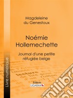 Noémie HollemechetteJournal d&apos;une petite réfugiée belge. E-book. Formato EPUB ebook