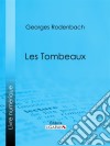 Les Tombeaux. E-book. Formato EPUB ebook di Georges Rodenbach