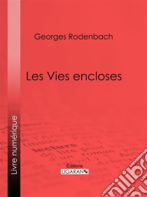 Les Vies encloses. E-book. Formato EPUB ebook di Georges Rodenbach