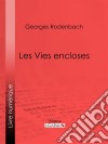 Les Vies encloses. E-book. Formato EPUB ebook di Georges Rodenbach