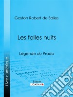 Les folles nuitsLégende du Prado. E-book. Formato EPUB ebook