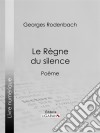 Le Règne du silencePoème. E-book. Formato EPUB ebook