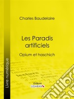 Les Paradis artificielsOpium et haschich. E-book. Formato EPUB ebook