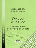 L&apos;Avocat d&apos;un GrecComédie mêlée de couplets, en un acte. E-book. Formato EPUB ebook