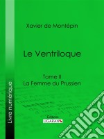 Le VentriloqueTome II - La Femme du Prussien. E-book. Formato EPUB ebook