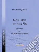 Nos Filles et nos FilsScènes et Études de famille. E-book. Formato EPUB ebook