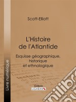 L&apos;Histoire de l&apos;AtlantideEsquisse géographique, historique et ethnologique. E-book. Formato EPUB ebook