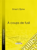 À coups de fusil. E-book. Formato EPUB ebook