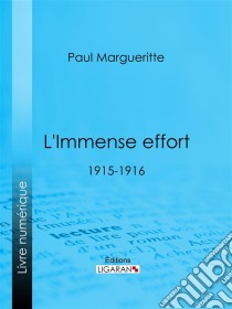 L'Immense effort1915-1916. E-book. Formato EPUB ebook di Ligaran