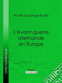 L'Avant-guerre allemande en Europe. E-book. Formato EPUB ebook di Ligaran