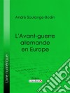 L'Avant-guerre allemande en Europe. E-book. Formato EPUB ebook di Ligaran