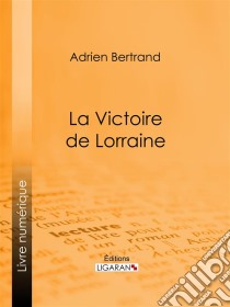 La Victoire de Lorraine. E-book. Formato EPUB ebook di Ligaran