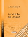 La Victoire de Lorraine. E-book. Formato EPUB ebook di Ligaran