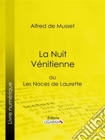 La Nuit Vénitienneou Les Noces de Laurette. E-book. Formato EPUB ebook di Alfred De Musset
