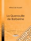 La Quenouille de Barberine. E-book. Formato EPUB ebook di Alfred De Musset
