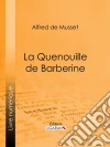 La Quenouille de Barberine. E-book. Formato EPUB ebook di Alfred De Musset