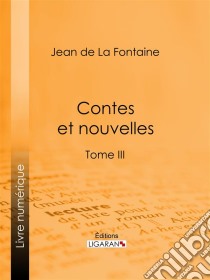 Contes et nouvellesTome III. E-book. Formato EPUB ebook di Jean de La Fontaine