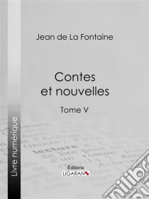 Contes et nouvellesTome V. E-book. Formato EPUB ebook di Jean de La Fontaine