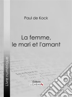 La femme, le mari et l&apos;amant. E-book. Formato EPUB ebook