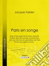 Paris en songeEssai sur les logements à bon marché, le bien être des masses, la protection due aux femmes, les splendeurs de Paris et divers progrès moraux.... E-book. Formato EPUB ebook di Ligaran