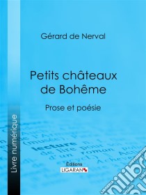 Petits châteaux de BohêmeProse et poésie. E-book. Formato EPUB ebook di Gérard de Nerval