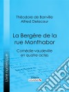 La Bergère de la rue MonthaborComédie-vaudeville en quatre actes. E-book. Formato EPUB ebook di Ligaran