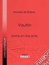 VautrinDrame en cinq actes. E-book. Formato EPUB ebook di Honoré de Balzac