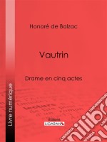 VautrinDrame en cinq actes. E-book. Formato EPUB ebook