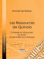 Les Ressources de QuinolaComédie en cinq actes, en prose, et précédée d&apos;un prologue. E-book. Formato EPUB ebook