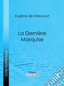 La Dernière Marquise. E-book. Formato EPUB ebook di Ligaran