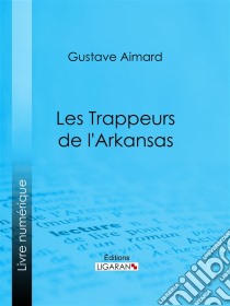 Les Trappeurs de l'Arkansas. E-book. Formato EPUB ebook di Ligaran