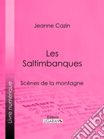 Les SaltimbanquesScènes de la montagne. E-book. Formato EPUB ebook di Ligaran