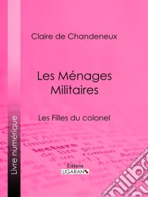 Les Ménages MilitairesLes Filles du colonel. E-book. Formato EPUB ebook di Ligaran