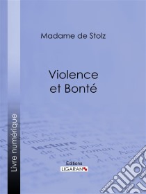 Violence et bonté. E-book. Formato EPUB ebook di Ligaran