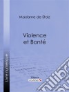 Violence et bonté. E-book. Formato EPUB ebook di Ligaran