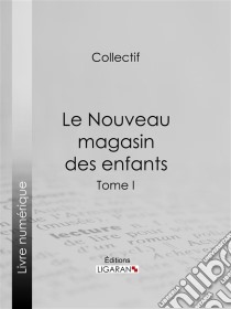 Le Nouveau magasin des enfantsTome I. E-book. Formato EPUB ebook di Jules Janin