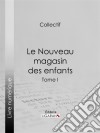 Le Nouveau magasin des enfantsTome I. E-book. Formato EPUB ebook di Jules Janin