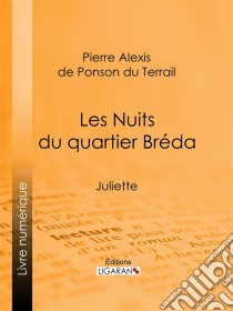 Les Nuits du quartier BrédaJuliette. E-book. Formato EPUB ebook di Ligaran