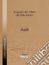 Axël. E-book. Formato EPUB ebook di Ligaran